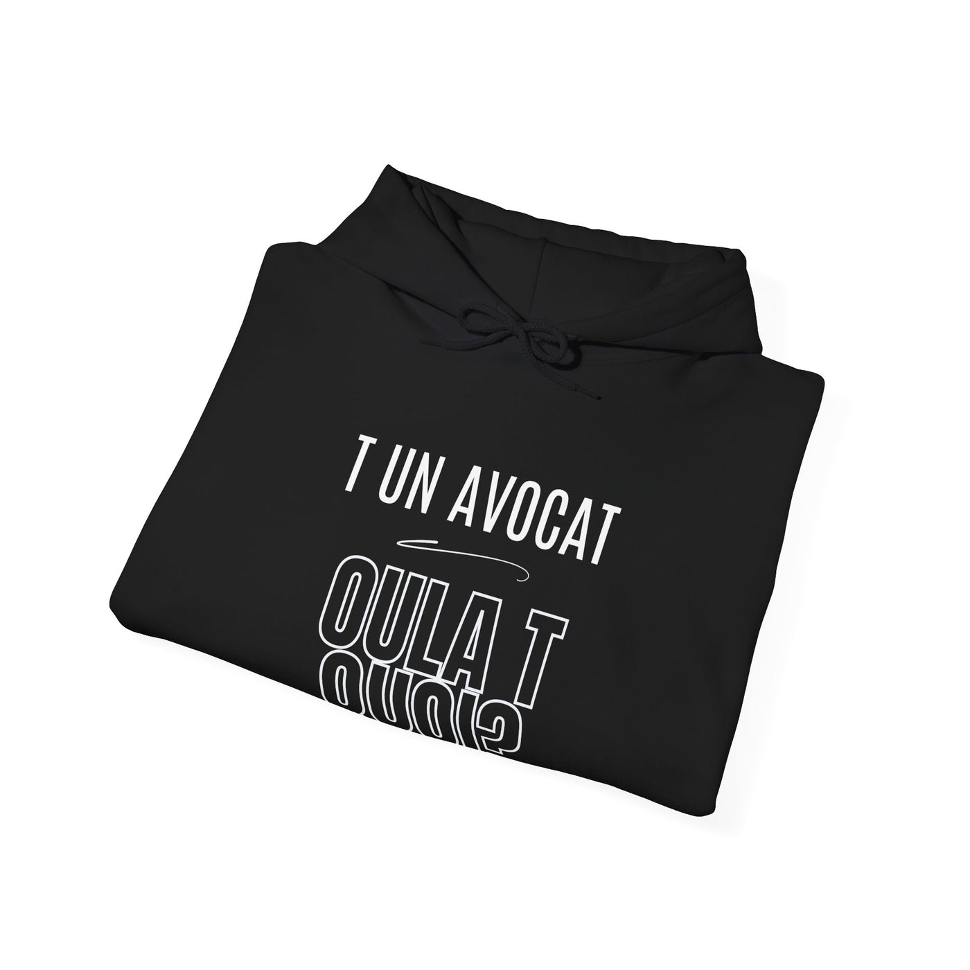 Hoodie "T un avocat ou?" écrit blanc